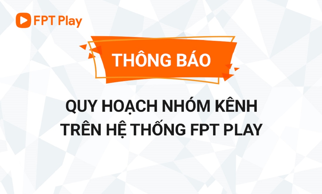 Thông báo về việc quy hoạch nhóm kênh trên hệ thống FPT Play