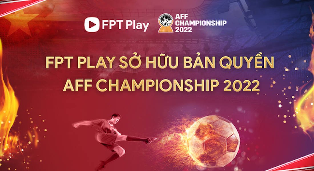 FPT Play công bố sở hữu bản quyền AFF Championship 2022