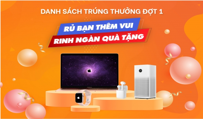 Danh sách khách hàng trúng thưởng đợt 01 chương trình Rủ bạn thêm vui - Rinh ngàn quà tặng