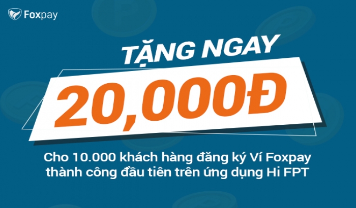 Rinh ngay 20 ngàn đồng khi đăng ký thành công ví Foxpay trên ứng dụng Hi FPT