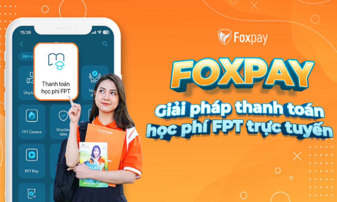 Foxpay - cổng thanh toán FPT an toàn siêu tiện lợi dành cho học sinh sinh viên
