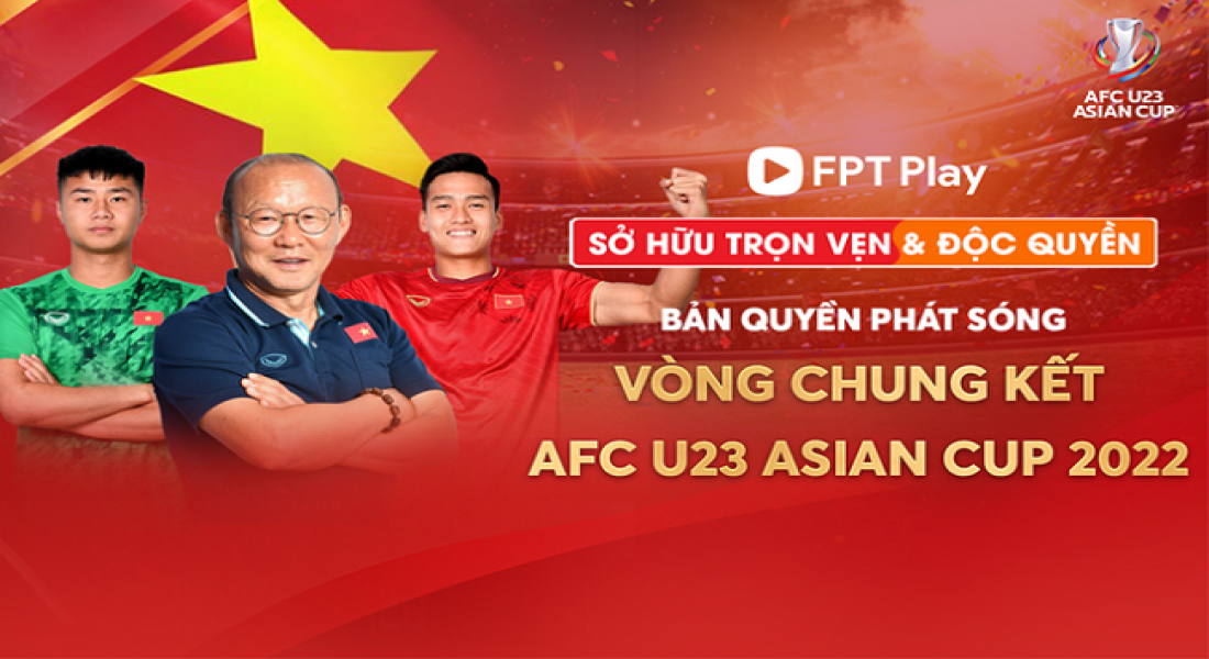 FPT Play sở hữu độc quyền bản quyền phát sóng VCK AFC U23 Asian Cup 2022