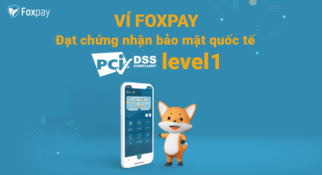 Foxpay 2 lần liên tiếp đạt chứng chỉ bảo mật quốc tế PCI DSS cấp độ cao nhất