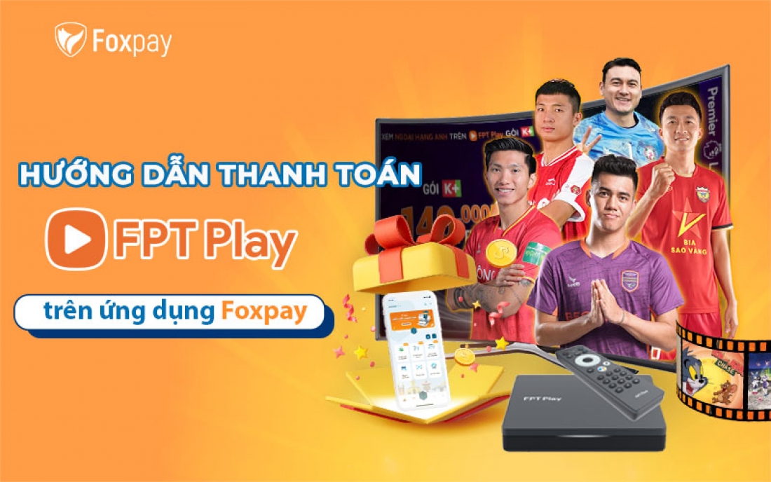 Hướng dẫn thanh toán FPT Play với ví điện tử Foxpay
