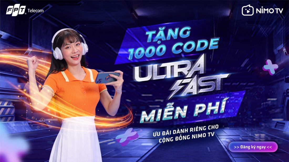 FPT Telecom bắt tay cùng Nimo TV tung 1000 code Ultra Fast miễn phí