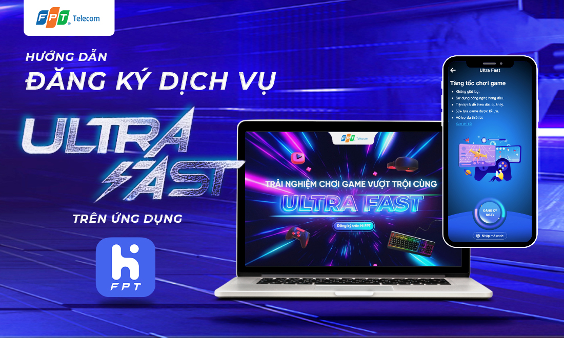Hướng dẫn đăng ký gói Ultra Fast cho game thủ ngay trên ứng dụng Hi FPT