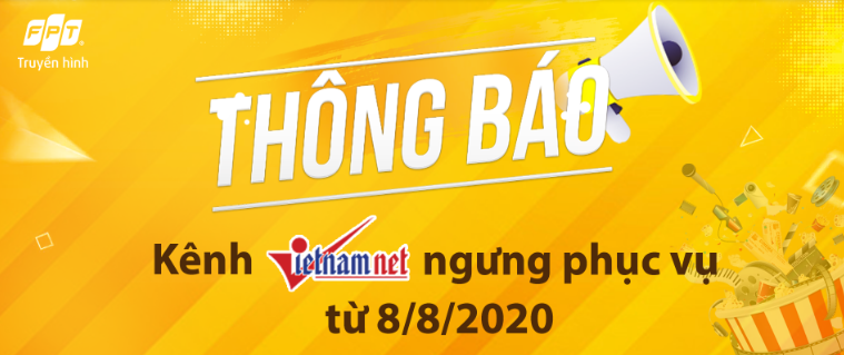 Thông báo: Từ ngày 08/08/2020, kênh VietNam Net sẽ ngưng phục vụ trên hệ thống Truyền hình FPT