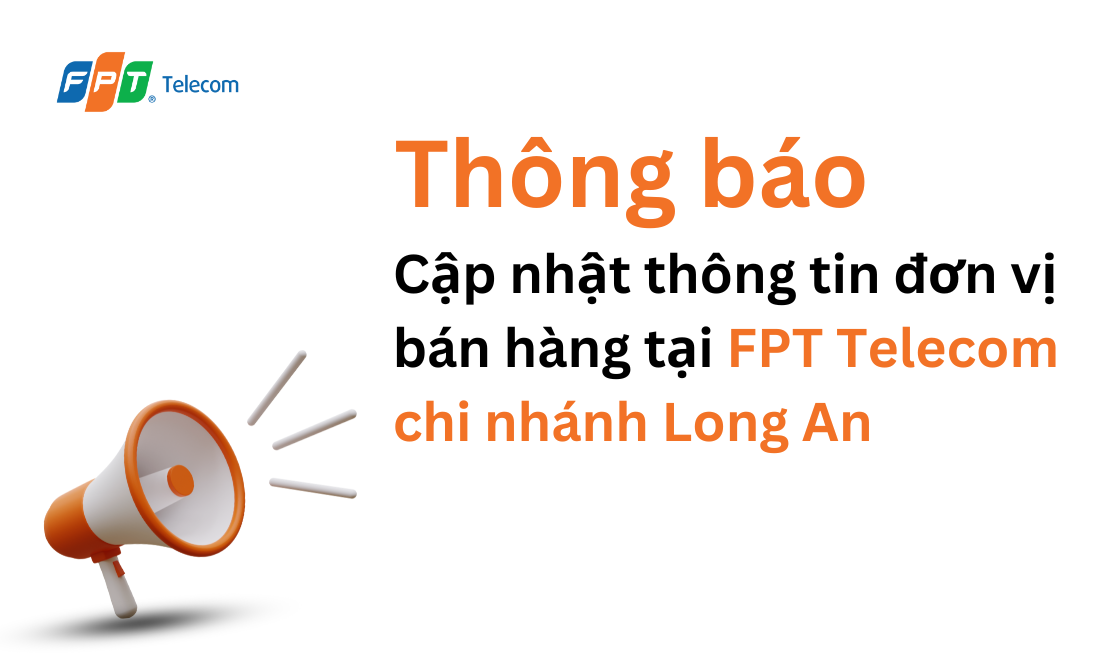 Thông báo về việc cập nhật thông tin đơn vị bán hàng tại FPT Telecom Chi nhánh Long An