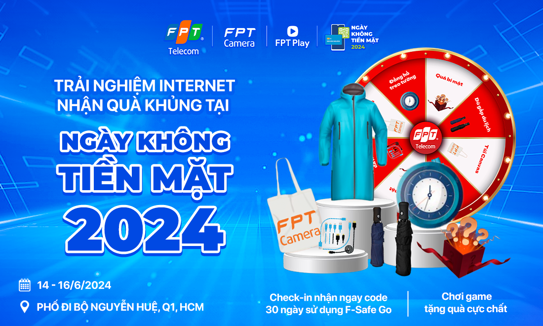 Trải nghiệm Internet an toàn nhận loạt quà tặng khủng FPT Telecom tại Ngày không tiền mặt 2024