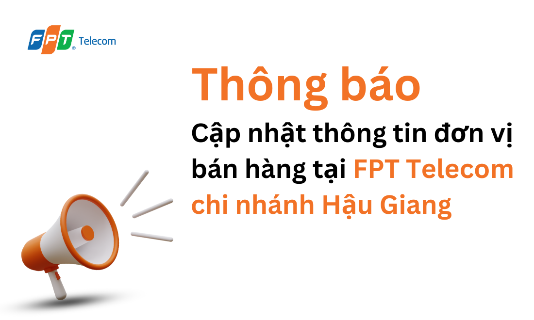Thông báo về việc cập nhật thông tin đơn vị bán hàng tại FPT Telecom Chi nhánh Hậu Giang