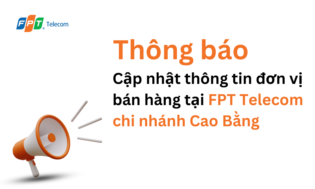 Thông báo về việc cập nhật thông tin đơn vị bán hàng tại FPT Telecom Chi nhánh Cao Bằng
