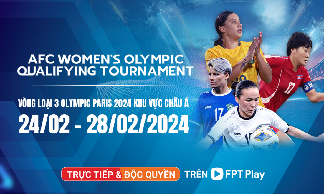 FPT Play độc quyền trực tiếp vòng loại bóng đá nữ Olympic Paris 2024