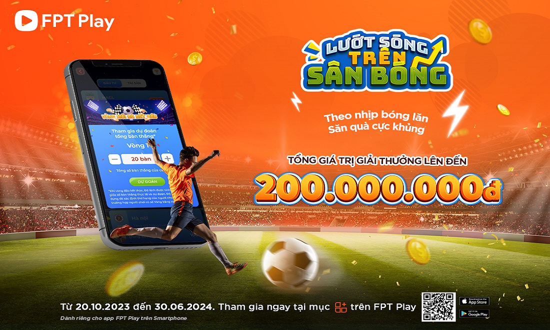 FPT Play triển khai chương trình khuyến mãi Lướt Sóng Trên Sân Bóng với tổng giải thưởng 200 triệu đồng