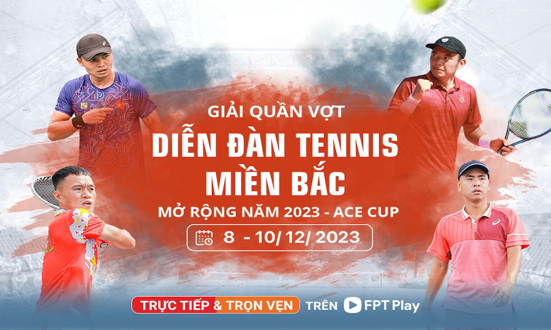 FPT Play chiếu trực tiếp Giải Quần vợt Diễn đàn Tennis miền Bắc mở rộng năm 2023