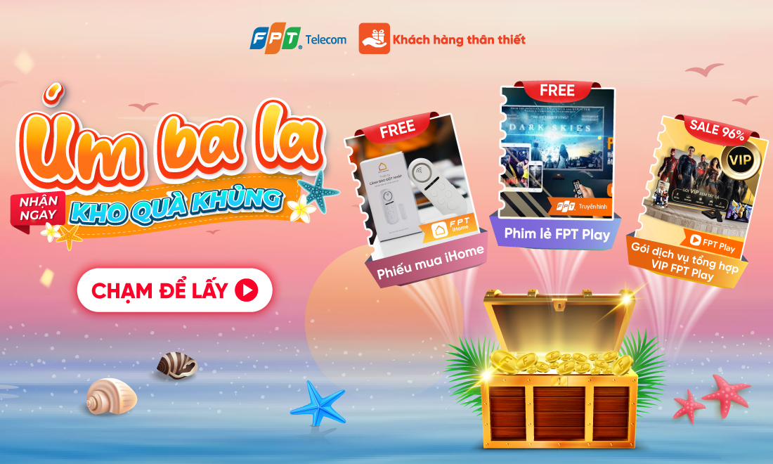 Ưu đãi chào hè hấp dẫn cho khách hàng thân thiết của FPT Telecom