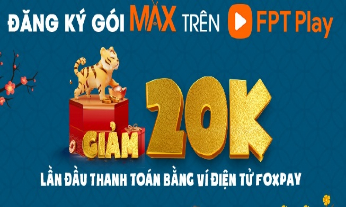 Chào năm mới, ưu đãi giảm ngay 20.000 đồng khi thanh toán FPT Play qua ví Foxpay